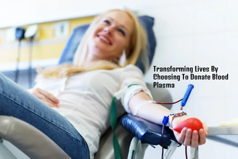 transforming lives by choosing to donate blood plasma